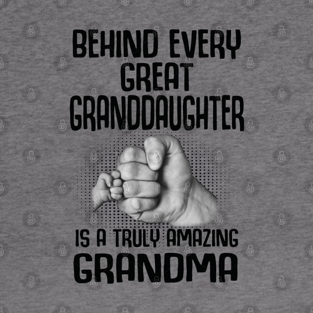 Behind Every Great Granddaughter Is A Truly Amazing Grandma by HomerNewbergereq